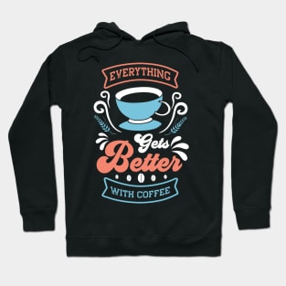 Everything Gets Better With Coffee Hoodie